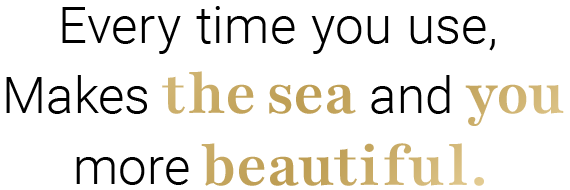 Every time you use,Makes the sea and you more beautiful.